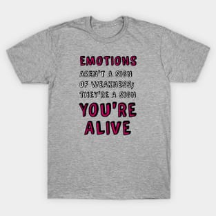 Emotions Aren't a Sign of Weakness T-Shirt